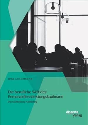 Bild des Verkufers fr Die berufliche Welt des Personaldienstleistungskaufmann: Das Fachbuch zur Ausbildung zum Verkauf von BuchWeltWeit Ludwig Meier e.K.