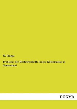 Seller image for Probleme der Weltwirtschaft: Innere Kolonisation in Neuseeland for sale by BuchWeltWeit Ludwig Meier e.K.