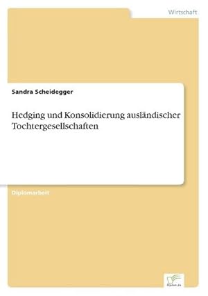 Bild des Verkufers fr Hedging und Konsolidierung auslndischer Tochtergesellschaften zum Verkauf von BuchWeltWeit Ludwig Meier e.K.