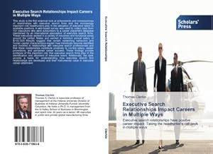 Seller image for Executive Search Relationships Impact Careers in Multiple Ways for sale by BuchWeltWeit Ludwig Meier e.K.