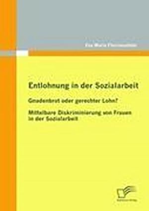 Immagine del venditore per Entlohnung in der Sozialarbeit: Gnadenbrot oder gerechter Lohn? venduto da BuchWeltWeit Ludwig Meier e.K.