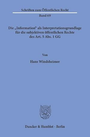 Bild des Verkufers fr Die "Information" als Interpretationsgrundlage fr die subjektiven ffentlichen Rechte des Art. 5 Abs. 1 GG. zum Verkauf von BuchWeltWeit Ludwig Meier e.K.