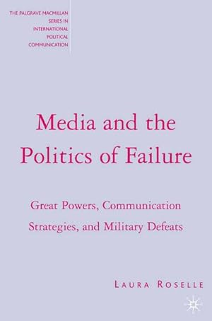 Image du vendeur pour Media and the Politics of Failure: Great Powers, Communication Strategies, and Military Defeats mis en vente par BuchWeltWeit Ludwig Meier e.K.