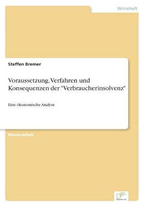 Seller image for Voraussetzung, Verfahren und Konsequenzen der "Verbraucherinsolvenz" for sale by BuchWeltWeit Ludwig Meier e.K.