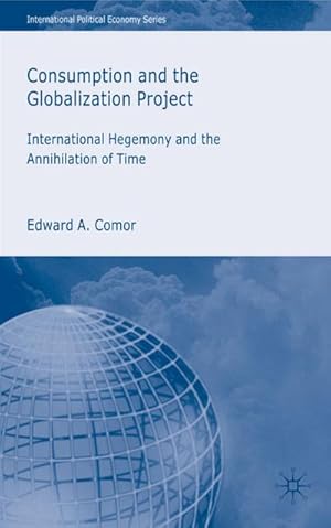 Bild des Verkufers fr Consumption and the Globalization Project: International Hegemony and the Annihilation of Time zum Verkauf von BuchWeltWeit Ludwig Meier e.K.