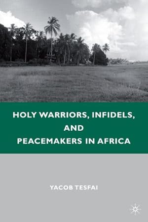 Seller image for Holy Warriors, Infidels, and Peacemakers in Africa for sale by BuchWeltWeit Ludwig Meier e.K.