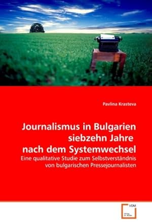 Image du vendeur pour Journalismus in Bulgarien siebzehn Jahre nach dem Systemwechsel mis en vente par BuchWeltWeit Ludwig Meier e.K.