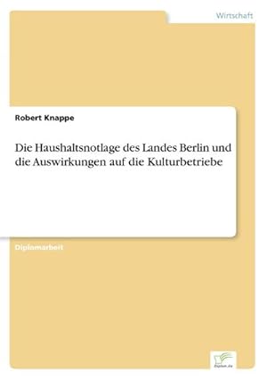 Seller image for Die Haushaltsnotlage des Landes Berlin und die Auswirkungen auf die Kulturbetriebe for sale by BuchWeltWeit Ludwig Meier e.K.