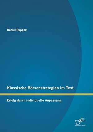Bild des Verkufers fr Klassische Brsenstrategien im Test: Erfolg durch individuelle Anpassung zum Verkauf von BuchWeltWeit Ludwig Meier e.K.