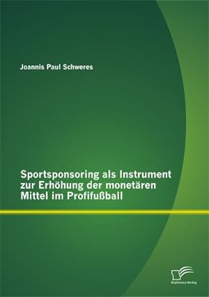 Seller image for Sportsponsoring als Instrument zur Erhhung der monetren Mittel im Profifuball for sale by BuchWeltWeit Ludwig Meier e.K.