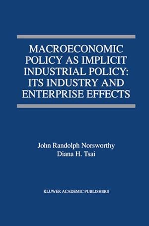 Seller image for Macroeconomic Policy as Implicit Industrial Policy: Its Industry and Enterprise Effects for sale by BuchWeltWeit Ludwig Meier e.K.