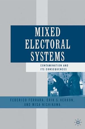 Seller image for Mixed Electoral Systems: Contamination and Its Consequences for sale by BuchWeltWeit Ludwig Meier e.K.