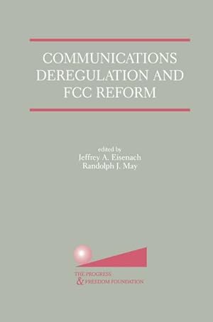 Bild des Verkufers fr Communications Deregulation and FCC Reform: Finishing the Job zum Verkauf von BuchWeltWeit Ludwig Meier e.K.