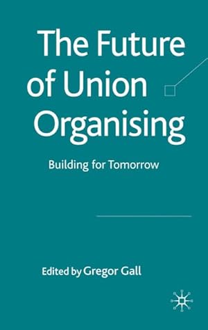 Imagen del vendedor de The Future of Union Organising a la venta por BuchWeltWeit Ludwig Meier e.K.