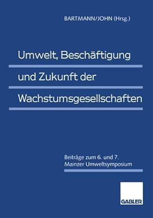 Bild des Verkufers fr Umwelt, Beschftigung und Zukunft der Wachstumsgesellschaften zum Verkauf von BuchWeltWeit Ludwig Meier e.K.