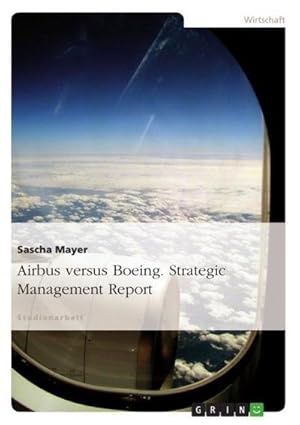 Seller image for Airbus versus Boeing. Strategic Management Report for sale by BuchWeltWeit Ludwig Meier e.K.