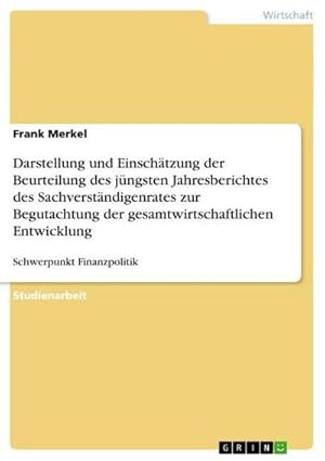 Immagine del venditore per Darstellung und Einschtzung der Beurteilung des jngsten Jahresberichtes des Sachverstndigenrates zur Begutachtung der gesamtwirtschaftlichen Entwicklung venduto da BuchWeltWeit Ludwig Meier e.K.