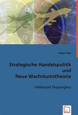 Immagine del venditore per Strategische Handelspolitik und Neue Wachstumstheorie venduto da BuchWeltWeit Ludwig Meier e.K.