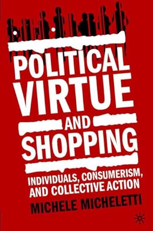 Immagine del venditore per Political Virtue and Shopping: Individuals, Consumerism, and Collective Action venduto da BuchWeltWeit Ludwig Meier e.K.