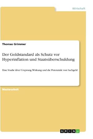 Seller image for Der Goldstandard als Schutz vor Hyperinflation und Staatsberschuldung for sale by BuchWeltWeit Ludwig Meier e.K.