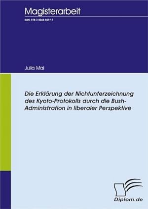 Bild des Verkufers fr Die Erklrung der Nichtunterzeichnung des Kyoto-Protokolls durch die Bush-Administration in liberaler Perspektive zum Verkauf von BuchWeltWeit Ludwig Meier e.K.