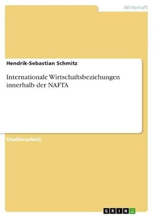Immagine del venditore per Internationale Wirtschaftsbeziehungen innerhalb der NAFTA venduto da BuchWeltWeit Ludwig Meier e.K.