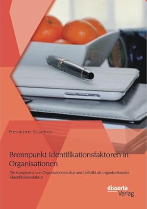 Bild des Verkufers fr Brennpunkt Identifikationsfaktoren in Organisationen: Die Kongruenz von Organisationskultur und Leitbild als organisationaler Identifikationsfaktor zum Verkauf von BuchWeltWeit Ludwig Meier e.K.