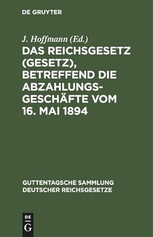 Seller image for Das Reichsgesetz (Gesetz), betreffend die Abzahlungsgeschfte vom 16. Mai 1894 for sale by BuchWeltWeit Ludwig Meier e.K.