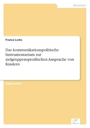 Seller image for Das kommunikationspolitische Instrumentarium zur zielgruppenspezifischen Ansprache von Kindern for sale by BuchWeltWeit Ludwig Meier e.K.
