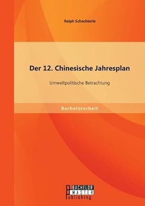 Image du vendeur pour Der 12. Chinesische Jahresplan: Umweltpolitische Betrachtung mis en vente par BuchWeltWeit Ludwig Meier e.K.