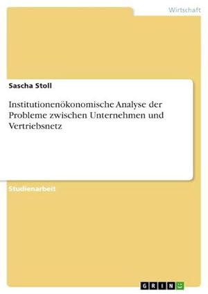 Seller image for Institutionenkonomische Analyse der Probleme zwischen Unternehmen und Vertriebsnetz for sale by BuchWeltWeit Ludwig Meier e.K.