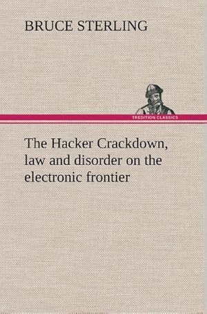 Imagen del vendedor de The Hacker Crackdown, law and disorder on the electronic frontier a la venta por BuchWeltWeit Ludwig Meier e.K.