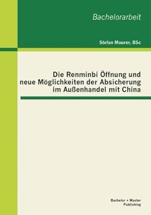 Image du vendeur pour Die Renminbi ffnung und neue Mglichkeiten der Absicherung im Auenhandel mit China mis en vente par BuchWeltWeit Ludwig Meier e.K.