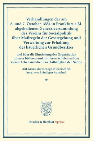 Immagine del venditore per Verhandlungen der am 6. und 7. October 1884 in Frankfurt a.M. abgehaltenen Generalversammlung des Vereins fr Socialpolitik ber Maregeln der Gesetzgebung und Verwaltung zur Erhaltung des buerlichen Grundbesitzes venduto da BuchWeltWeit Ludwig Meier e.K.