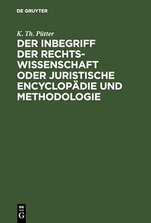 Seller image for Der Inbegriff der Rechtswissenschaft oder Juristische Encyclopdie und Methodologie for sale by BuchWeltWeit Ludwig Meier e.K.