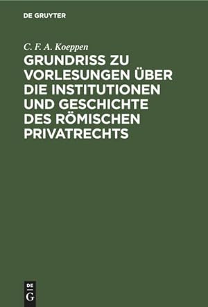 Image du vendeur pour Grundriss zu Vorlesungen ber die Institutionen und Geschichte des rmischen Privatrechts mis en vente par BuchWeltWeit Ludwig Meier e.K.