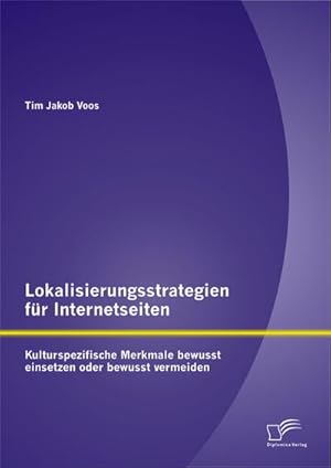 Immagine del venditore per Lokalisierungsstrategien fr Internetseiten: Kulturspezifische Merkmale bewusst einsetzen oder bewusst vermeiden venduto da BuchWeltWeit Ludwig Meier e.K.