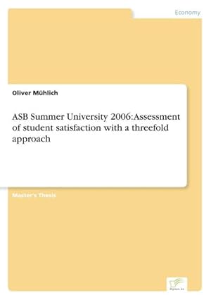 Seller image for ASB Summer University 2006: Assessment of student satisfaction with a threefold approach for sale by BuchWeltWeit Ludwig Meier e.K.