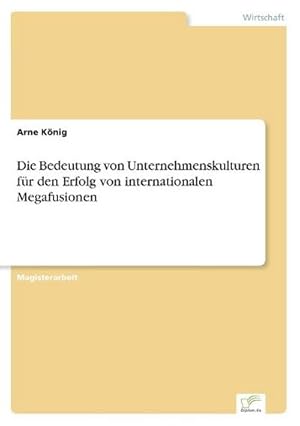Immagine del venditore per Die Bedeutung von Unternehmenskulturen fr den Erfolg von internationalen Megafusionen venduto da BuchWeltWeit Ludwig Meier e.K.