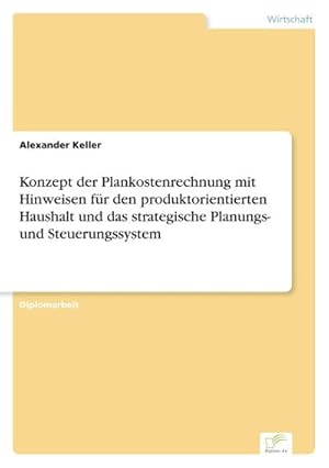 Bild des Verkufers fr Konzept der Plankostenrechnung mit Hinweisen fr den produktorientierten Haushalt und das strategische Planungs- und Steuerungssystem zum Verkauf von BuchWeltWeit Ludwig Meier e.K.