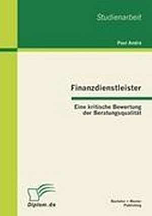 Imagen del vendedor de Finanzdienstleister: Eine kritische Bewertung der Beratungsqualitt a la venta por BuchWeltWeit Ludwig Meier e.K.