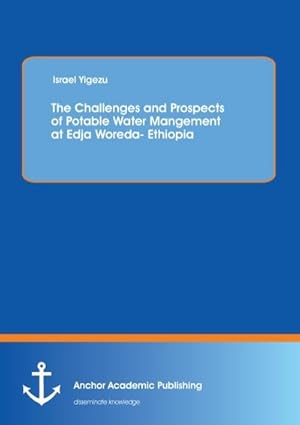 Bild des Verkufers fr The Challenges and Prospects of Potable Water Mangement at Edja Woreda- Ethiopia zum Verkauf von BuchWeltWeit Ludwig Meier e.K.