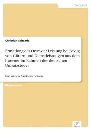 Immagine del venditore per Ermittlung des Ortes der Leistung bei Bezug von Gtern und Dienstleistungen aus dem Internet im Rahmen der deutschen Umsatzsteuer venduto da BuchWeltWeit Ludwig Meier e.K.