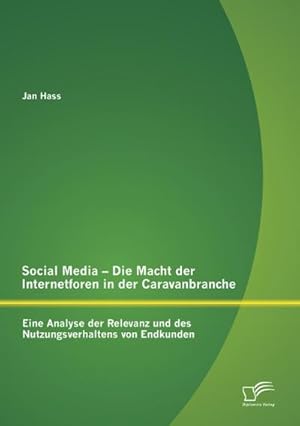 Immagine del venditore per Social Media - Die Macht der Internetforen in der Caravanbranche: Eine Analyse der Relevanz und des Nutzungsverhaltens von Endkunden venduto da BuchWeltWeit Ludwig Meier e.K.