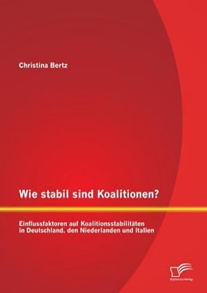 Seller image for Wie stabil sind Koalitionen? Einflussfaktoren auf Koalitionsstabilitten in Deutschland, den Niederlanden und Italien for sale by BuchWeltWeit Ludwig Meier e.K.