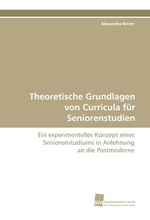 Imagen del vendedor de Theoretische Grundlagen von Curricula fr Seniorenstudien a la venta por BuchWeltWeit Ludwig Meier e.K.