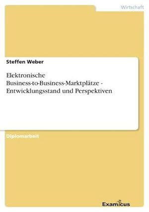 Seller image for Elektronische Business-to-Business-Marktpltze - Entwicklungsstand und Perspektiven for sale by BuchWeltWeit Ludwig Meier e.K.