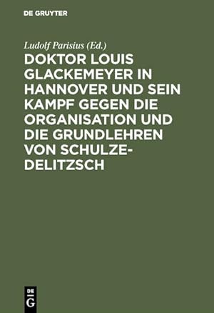 Seller image for Doktor Louis Glackemeyer in Hannover und sein Kampf gegen die Organisation und die Grundlehren von Schulze-Delitzsch for sale by BuchWeltWeit Ludwig Meier e.K.