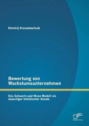 Immagine del venditore per Bewertung von Wachstumsunternehmen: Das Schwartz und Moon Modell als neuartiger holistischer Ansatz venduto da BuchWeltWeit Ludwig Meier e.K.