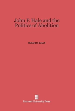 Immagine del venditore per John P. Hale and the Politics of Abolition venduto da BuchWeltWeit Ludwig Meier e.K.